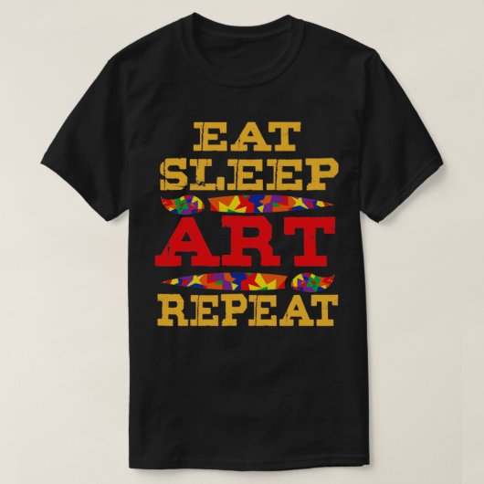 アー食べト・スリープ・アート・リピート(1) Tシャツ (デザイン正面)
