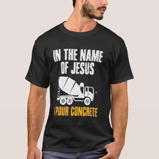 イェスの御名のもとにコンクリートを打設する工事作業員チーム Tシャツ (正面)