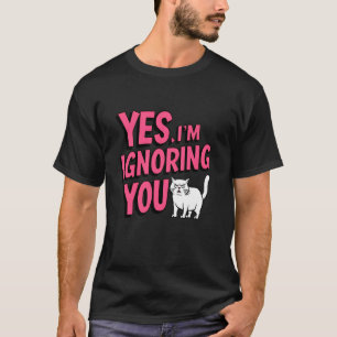 イェス・アイ・アム・イグノーリング・ユー・面白い猫・怒った妻・ティーンエイジャー Tシャツ