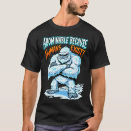 イェティが忌み嫌う理由は人間がいるから ユーモアTシャツ Tシャツ