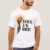 イエスおもしろいミームYOLO JK BRB Tシャツ (正面)