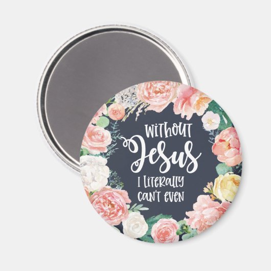 イエスがいなければ、私は文字通りクリスチャンフローラできない マグネット (正面/裏面)