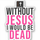 イエスがいなければ、私は死んでしまうだろう シール (正面)