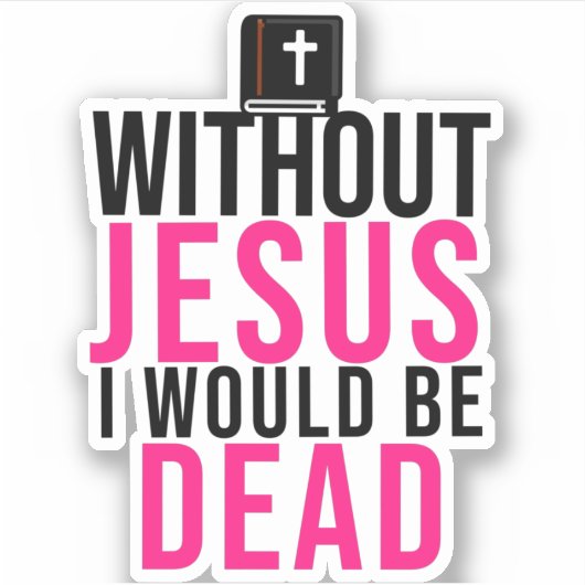 イエスがいなければ、私は死んでしまうだろう シール (正面)