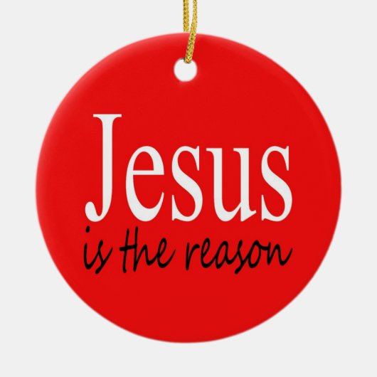 イエスが理由である – クリスマス引用文シーズン セラミックオーナメント (正面)