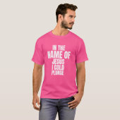 イエスの名において、私は冷たいプランジ氷風呂1 Tシャツ (正面フル)