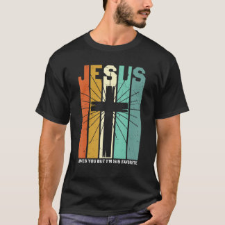 イエスはあなたを愛しているが、私は彼の最も愛するクリスチャンよ Tシャツ