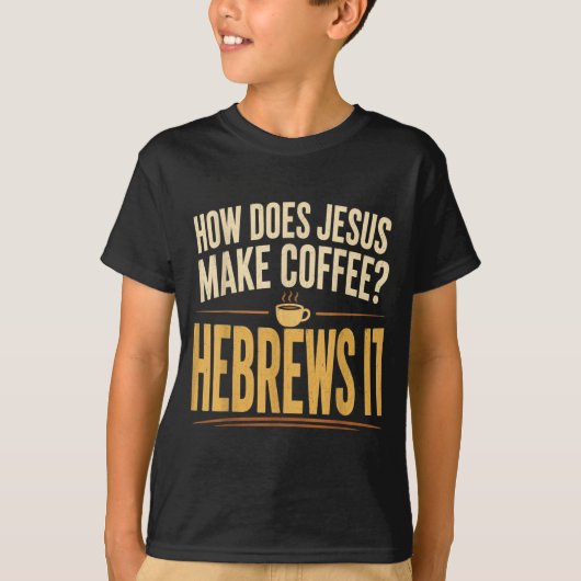 イエスはどのようにコーヒーを作るのか ヘブル人への手紙 ユーモア Tシャツ (正面)