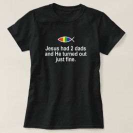 イエスは二つのパパを持っていて、彼はちょうど出素晴らしてきた。 Tシャツ