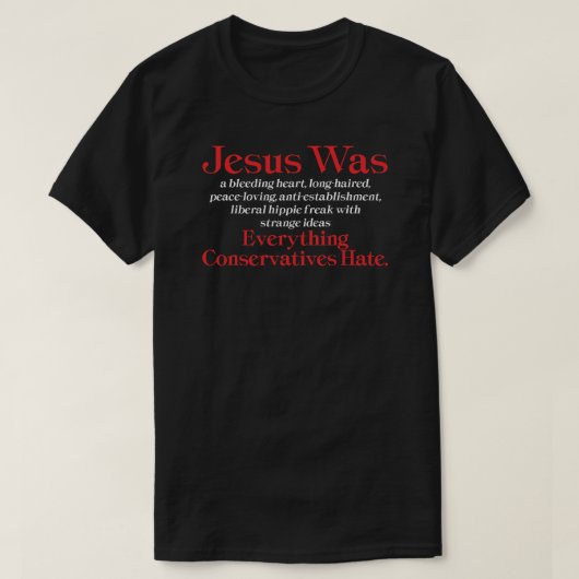 イエスは傷ついた心の自由主義者 - 共和党嫌いのTシャツ Tシャツ (デザイン正面)