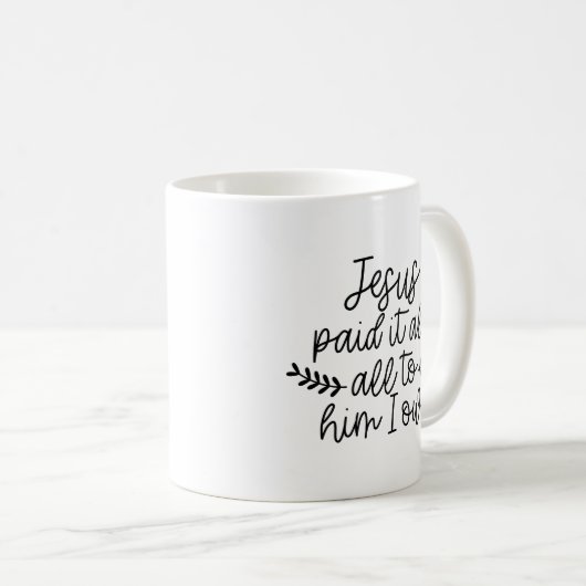 イエスは全てを彼に支払い、私が借りている全ての事を コーヒーマグカップ (正面右)