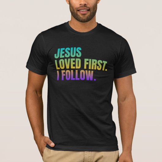 イエスは最初に愛された。私後を追 Tシャツ (正面)
