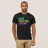 イエスは最初に愛された。私後を追 Tシャツ (正面フル)