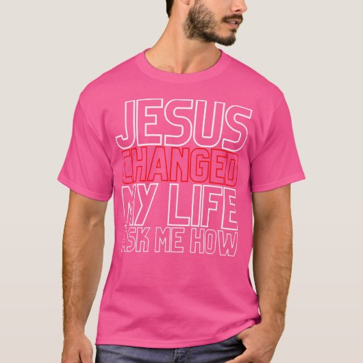 イエスは私の人生をクリスチャン頼の姿に変えた Tシャツ (正面)