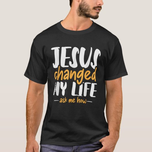 イエスは私の人生をクリスチャン頼スの信仰に変えた Tシャツ (正面)