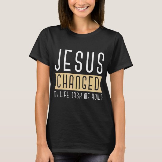 イエスは私の人生をクリスチャン頼スの基本に変えてくれた Tシャツ (正面)
