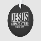 イエスは私の人生を頼イエス様に変えた オーナメント (正面)