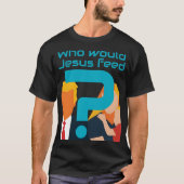 イエスは誰に食べさせるのか?ターコイズの疑問符 アクティビスト Tシャツ (正面)