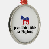 イエスは象に乗らなかった – アンチトランプ メタルオーナメント (右)