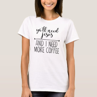 イエス様が必要でコーヒーが必要 Tシャツ