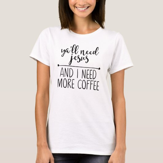 イエス様が必要でコーヒーが必要 Tシャツ (正面)
