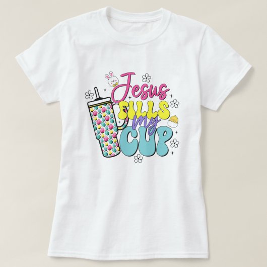イエス様は私のカップのイースターティーを満たす；キリスト教のイースター Tシャツ (デザイン正面)