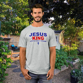 イエス様は誰が大統領であっても王である Tシャツ