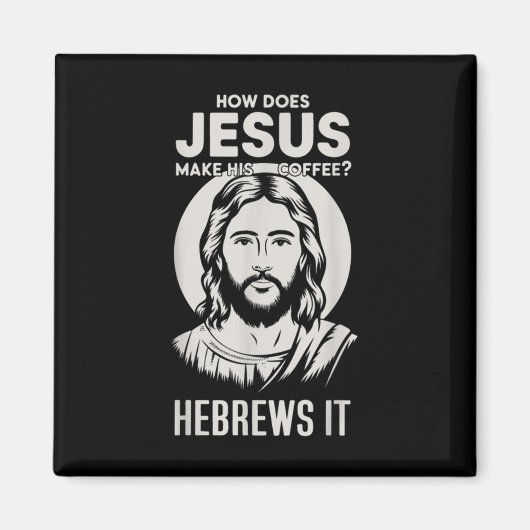 イエス顔イエスはコーヒーを彼に注ぐ方法 マグネット (正面)