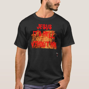 イエス・キリストそれは彼なしに地獄Tシャツあります Tシャツ
