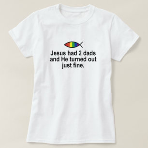 イエス・キリストに2人のパパがい、彼はうまくなりました。 Tシャツ