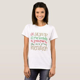 イエス・キリストのそれはですあなたの誕生日パーティを楽しむことを行っている私達行きます Tシャツ
