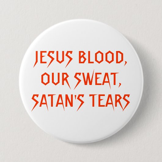 イエス・キリストの血、私達の汗、SATANの破損 缶バッジ (正面)