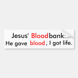 イエス・キリストのBloodbank: 彼は血を、私得ました生命を与えました バンパーステッカー