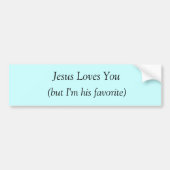 イエス・キリストはあなた愛します(私を彼の好みはありますが、) バンパーステッカー (正面)