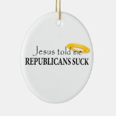 イエス・キリストは共和党員が吸うことを私に言いました セラミックオーナメント (右)