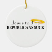 イエス・キリストは共和党員が吸うことを私に言いました セラミックオーナメント (正面)