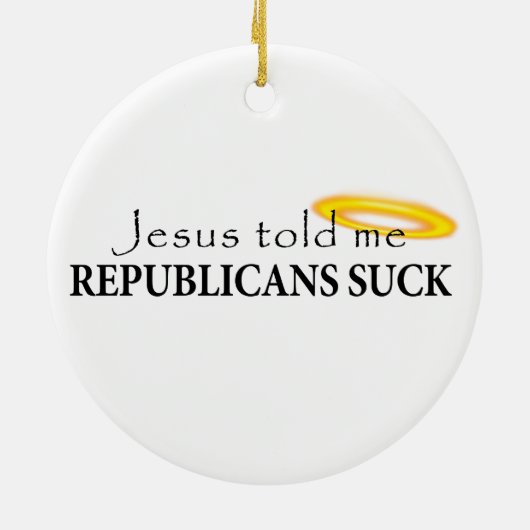 イエス・キリストは共和党員が吸うことを私に言いました セラミックオーナメント (裏面)