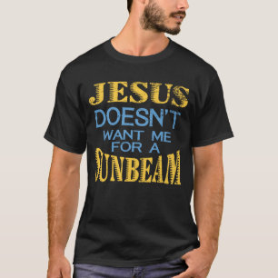 イエス・キリストは太陽光線のための私がほしいと思いません Tシャツ