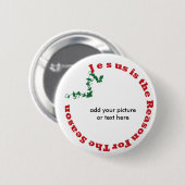 イエス・キリストは季節ボタンの理由です 缶バッジ (正面&裏面)