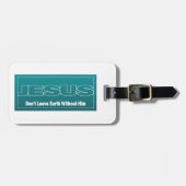 イエス・キリストは彼なしでは地球を残しません ラゲッジタグ (正面横)