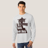 イエス・キリストは速い来ること見ます忙しくです! Tシャツ (正面フル)