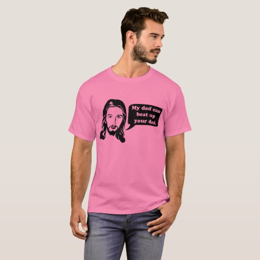 イエス・キリストは、私のパパあなたのお父さんを打ちのめすことができます言います Tシャツ (正面フル)