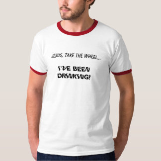 イエス・キリストは、車輪を…、ずっと私飲んでいます取ります! Tシャツ