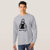 イエス・キリストはI決してそのTシャツを言いませんでした Tシャツ (正面フル)