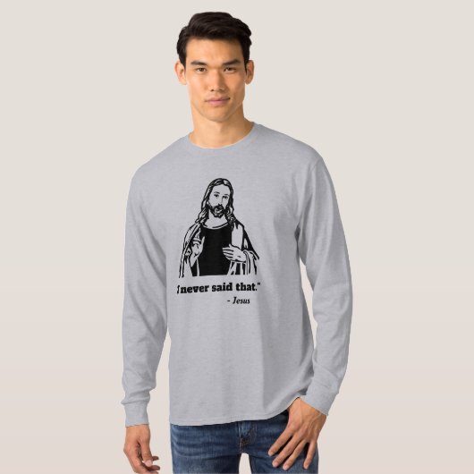 イエス・キリストはI決してそのTシャツを言いませんでした Tシャツ (正面フル)