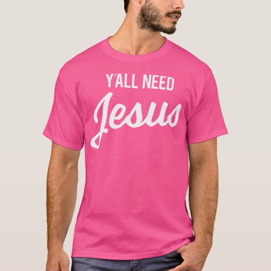 イエス・キリスト教のユーモアおもしろいティーが必要 Tシャツ (正面)