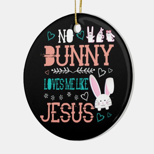 イエス・キリスト教の復活祭の女の子のように私を愛しているバニーはいない セラミックオーナメント (左)