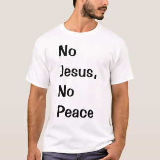 イエス・キリスト無しの平和無し Tシャツ