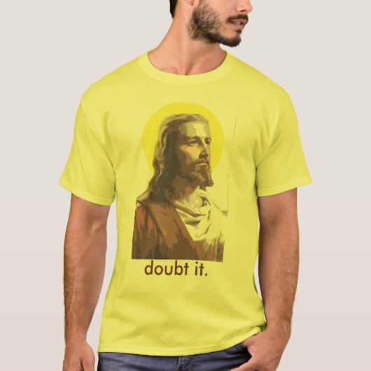 イエス・キリスト: それを疑って下さい Tシャツ (正面)