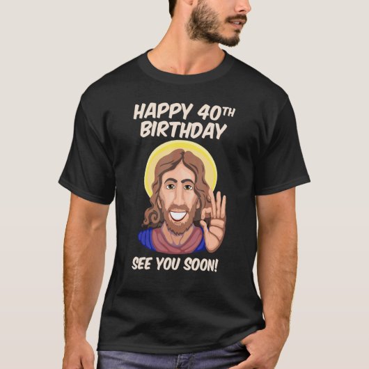 イエス・ハッピー40歳の誕生日もうすぐ会える1 Tシャツ (正面)